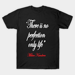 there is no perfection milan kundera by chakibium T-Shirt